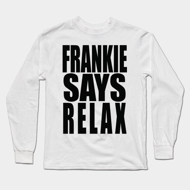 Frankie Says Relax Long Sleeve T-Shirt by paulnelsonesch